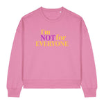 Women's "I'm NOT for EVERYONE" Graphic Sweatshirt