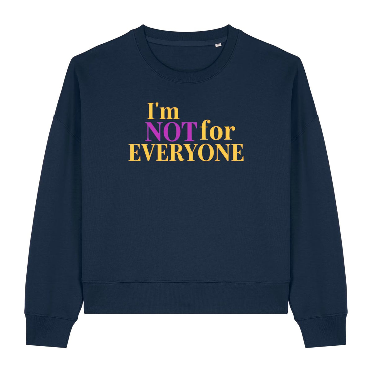 Stanley/Stella Navy blue sweatshirt with colorful text 'I'm NOT for EVERYONE' on a white background