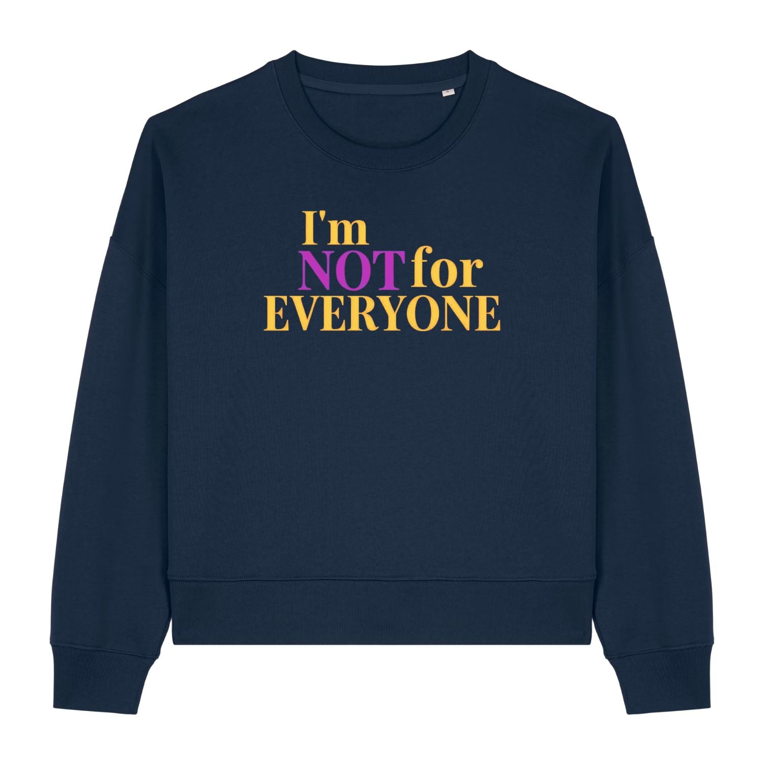 Stanley/Stella Navy blue sweatshirt with colorful text 'I'm NOT for EVERYONE' on a white background