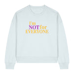 Women's "I'm NOT for EVERYONE" Graphic Sweatshirt