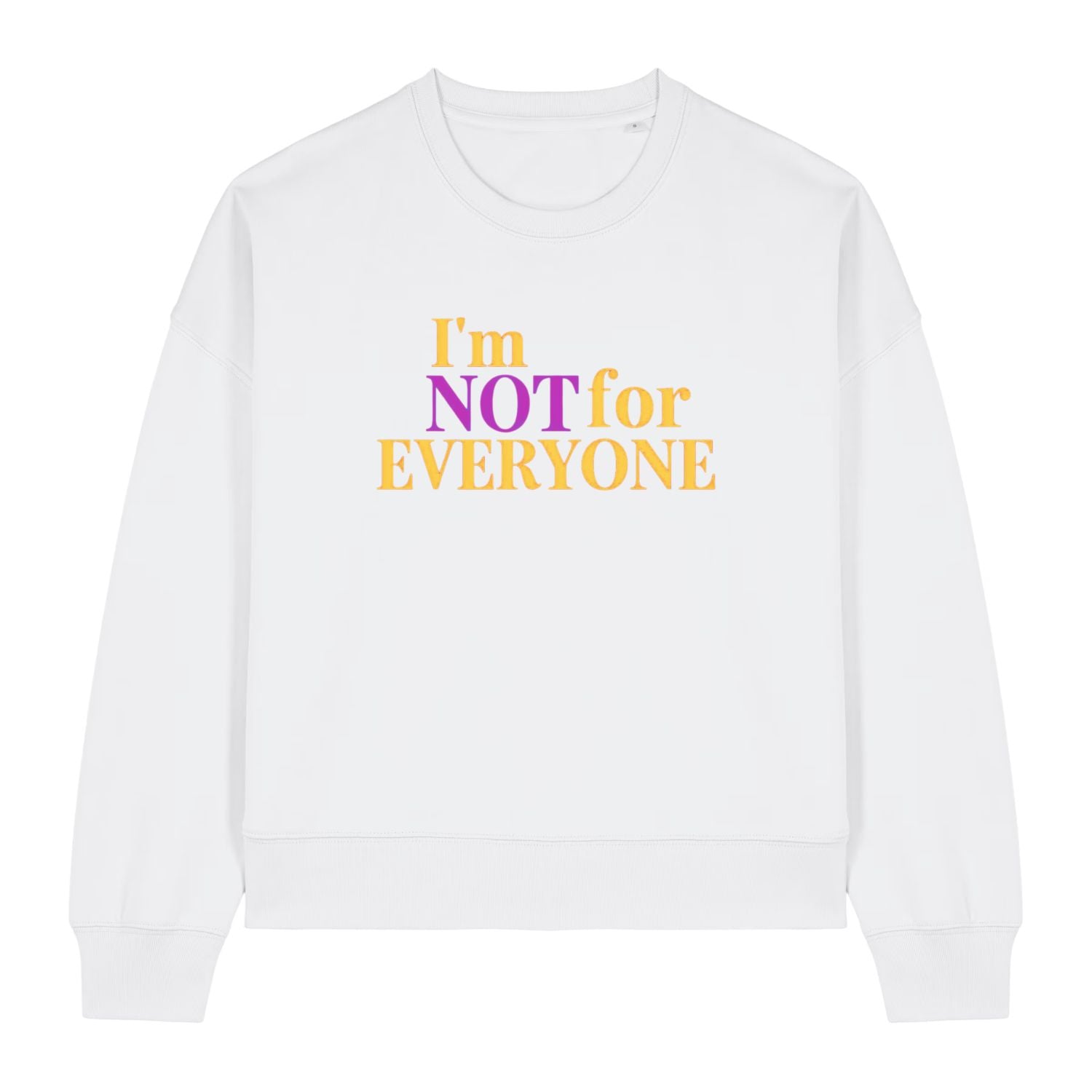Stanley/Stella White sweatshirt with colorful text 'I'm NOT for EVERYONE' on a white background