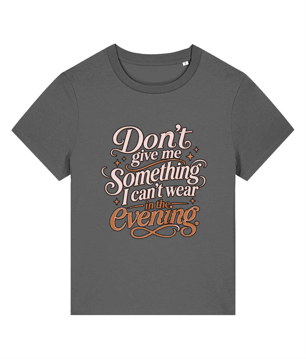 Funny Quote ''Don’t Give Me Something'' Organic Cotton T Shirt for Women