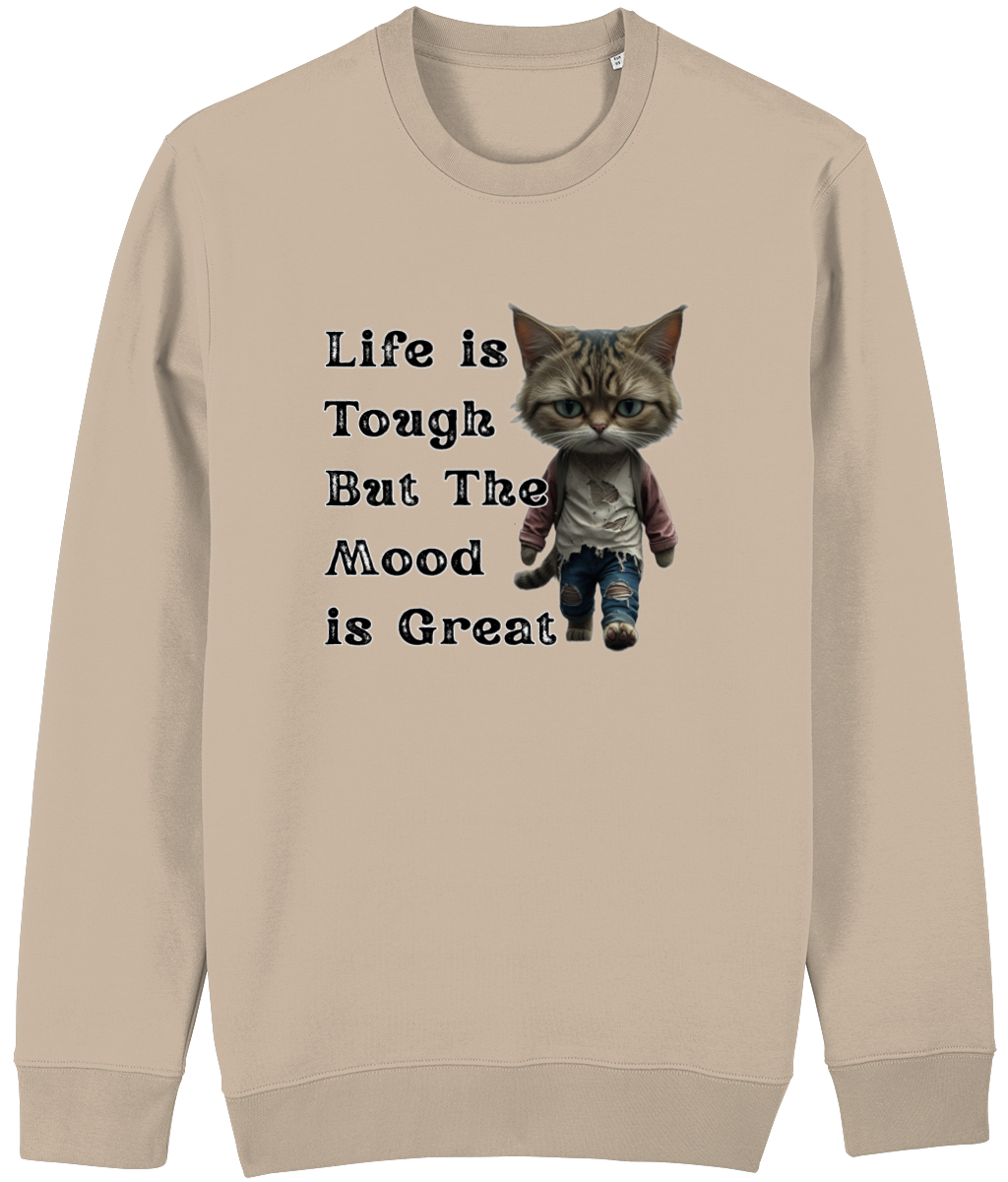Stanley/Stella Beige sweatshirt with a graphic of a cat and text 'Life is Tough But The Mood is Great' on a white background