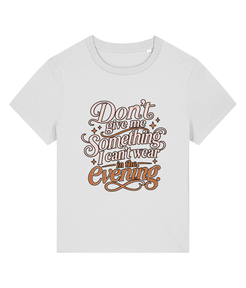 Funny Quote ''Don’t Give Me Something'' Organic Cotton T Shirt for Women